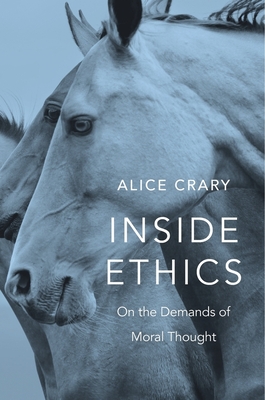 Inside Ethics: On the Demands of Moral Thought - Crary, Alice