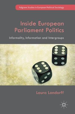 Inside European Parliament Politics: Informality, Information and Intergroups - Landorff, Laura