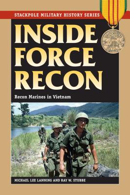 Inside Force Recon: Recon Marines in Vietnam - Lanning, Michael Lee, and Stubbe, Ray W.