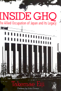 Inside GHQ: The Allied Occupation of Japan and Its Legacy - Takemae, Eiji, and Ricketts, Robert (Translated by), and Swann, Sebastian (Translated by)
