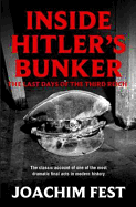 Inside Hitler's Bunker: The Last Days Of The Third Reich