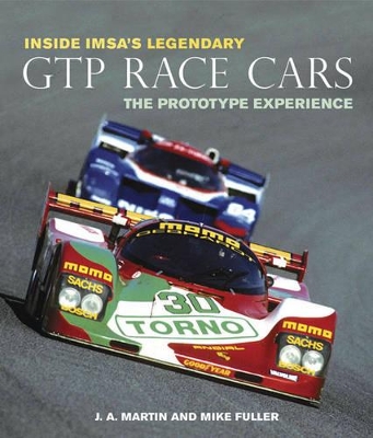 Inside Imsa's Legendary Gtp Race Cars: The Prototype Experience - Martin, James, Rev., Sj, and Fuller, Michael, and Hobbs, David, Mr. (Foreword by)