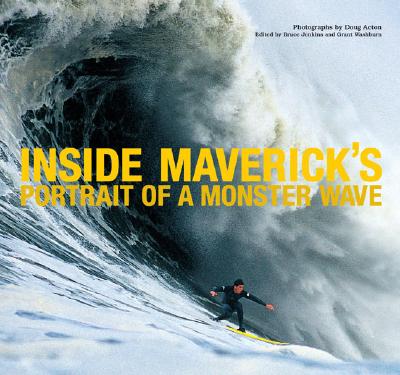 Inside Maverick's: Portrait of a Monster Wave - Acton, Doug (Photographer), and Jenkins, Bruce (Editor), and Washburn, Grant (Editor)