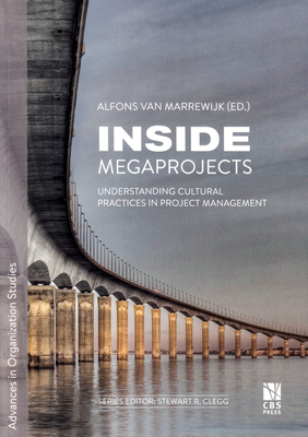 Inside Megaprojects: Understanding Cultural Practices in Project Managementvolume 30 - Marrewijk, Alfons Van (Editor), and Whyte, Jennifer, and Wamelink, Hans