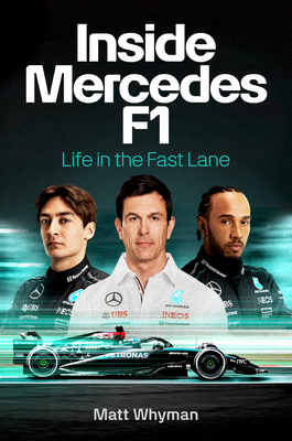 Inside Mercedes F1: Life in the Fast Lane - Whyman, Matt