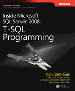 Inside Microsoft(r) SQL Server(r) 2008: T-SQL Programming: T-SQL Programming - Ben-Gan, Itzik, and Sarka, Dejan, and Wolter, Roger