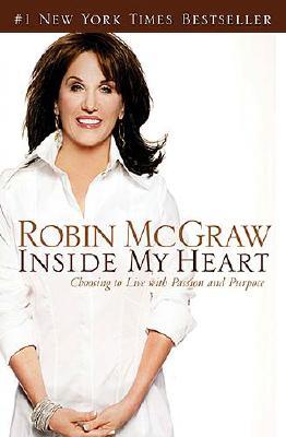 Inside My Heart: Choosing to Live with Passion and Purpose - McGraw, Robin