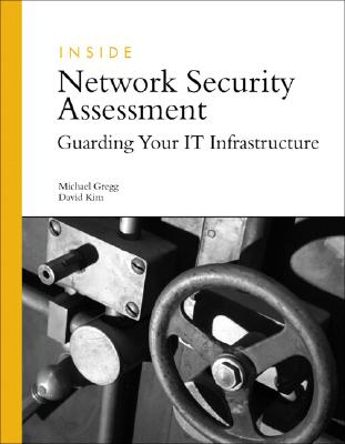 Inside Network Security Assessment: Guarding Your IT Infrastructure - Gregg, Michael, and Kim, David