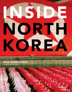 Inside North Korea - Harris, Mark Edward, and Cumings, Bruce (Foreword by)