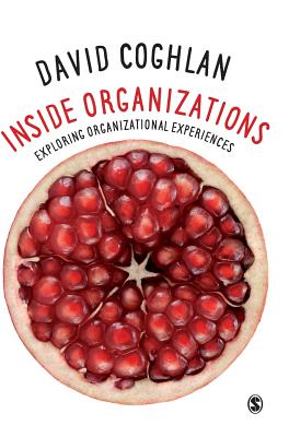 Inside Organizations: Exploring Organizational Experiences - Coghlan, David