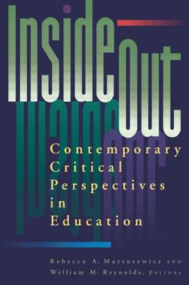 inside/out: Contemporary Critical Perspectives in Education - Martusewicz, Rebecca A (Editor), and Reynolds, William M (Editor)