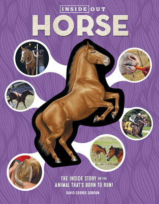 Inside Out Horse: The Inside Story on the Animal That's Born to Run! - Gordon, David George