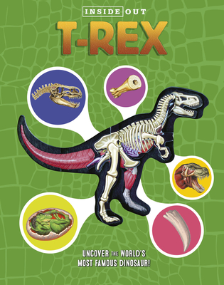 Inside Out T. Rex: Explore the World's Most Famous Dinosaur! - Schatz, Dennis