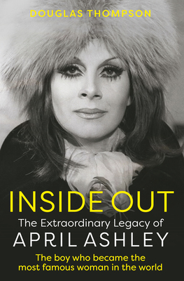 Inside Out: The Extraordinary Legacy of April Ashley - Thompson, Douglas