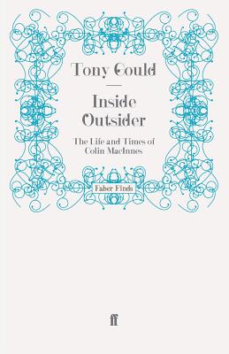 Inside Outsider: The Life and Times of Colin Macinnes - Gould, Tony