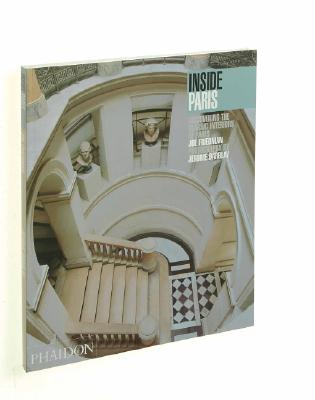 Inside Paris: Discovering the Classic Interiors of Paris - Friedman, Joe, and Darblay, Jerome (Photographer)