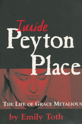 Inside Peyton Place: The Life of Grace Metalious - Toth, Emily