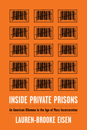 Inside Private Prisons: An American Dilemma in the Age of Mass Incarceration