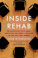 Inside Rehab: The Surprising Truth about Addiction Treatment--And How to Get Help That Works