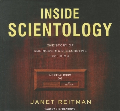 Inside Scientology: The Story of America's Most Secretive Religion - Reitman, Janet, and Hoye, Stephen (Narrator)