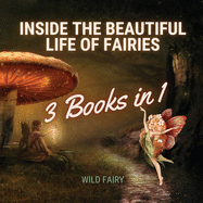 Inside the Beautiful Life of Fairies: 3 Books in 1