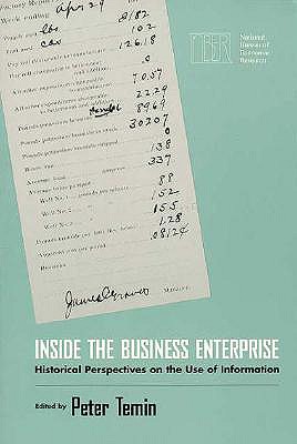 Inside the Business Enterprise: Historical Perspectives on the Use of Information - Temin, Peter (Editor)