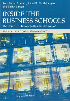 Inside the Business Schools: The Content of European Business Education - Amdam, Rolv Petter (Editor), and Kvalshaugen, Ragnhild (Editor), and Larsen, Eirinn (Editor)