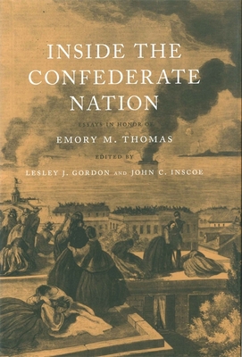 Inside the Confederate Nation: Essays in Honor of Emory M. Thomas - Gordon, Lesley J (Editor), and Inscoe, John C, Professor (Editor)
