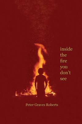 inside the fire you don't see - Roberts, Peter Graves