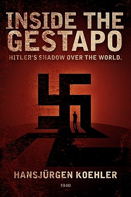 Inside the Gestapo: Hitler's Shadow Over the World - Koehler, Hansjrgen
