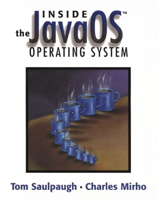 Inside the Javaos Operating System - Saulpaugh, Tom, and Clements, Tom, and Saulpaugh, Thomas