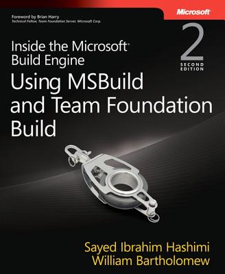 Inside the Microsoft Build Engine: Using Msbuild and Team Foundation Build - Hashimi, Sayed, and Bartholomew, William