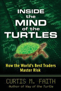 Inside the Mind of the Turtles: How the World's Best Traders Master Risk