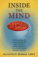 Inside the Mind: Understanding and Communicating with Those Who Have Autism, Asperger's, Social Communication Disorder, and Add