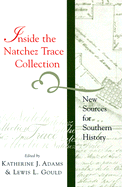 Inside the Natchez Trace Collection: New Sources for Southern History - Gould, Lewis L (Introduction by), and Adams, Katherine J (Editor), and Bowman, Shearer D (Contributions by)