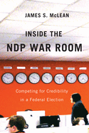 Inside the Ndp War Room: Competing for Credibility in a Federal Election