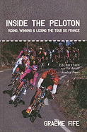 Inside the Peloton: Riding, Winning & Losing the Tour de France
