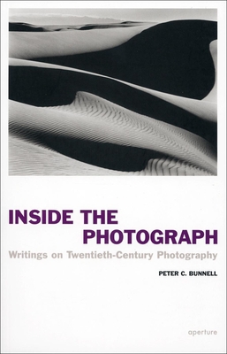 Inside the Photograph: Writings on Twentieth-Century Photography - Bunnell, Peter C.