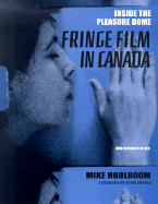 Inside the Pleasure Dome: Fringe Film in Canada - Hoolboom, Mike, and Egoyan, Atom (Foreword by)