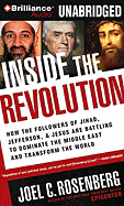 Inside the Revolution: How the Followers of Jihad, Jefferson & Jesus Are Battling to Dominate the Middle East and Transform the World - Rosenberg, Joel C, and Foster, Mel (Read by)