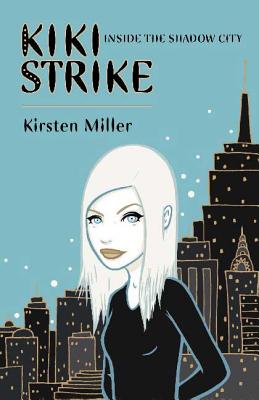 Inside the Shadow City: Kiki Strike - Miller, Kirsten