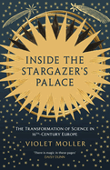 Inside the Stargazer's Palace: The Transformation of Science in 16th-Century Europe