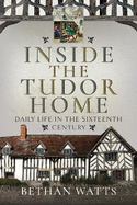Inside the Tudor Home: Daily Life in the Sixteenth Century