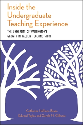 Inside the Undergraduate Teaching Experience: The University of Washington's Growth in Faculty Teaching Study - Beyer, Catharine Hoffman, and Taylor, Edward, and Gillmore, Gerald M