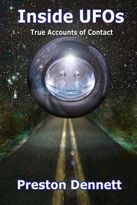Inside UFOs: True Accounts of Contact with Extraterrestrials - Dennett, Preston