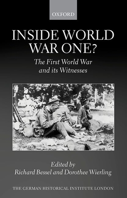 Inside World War One?: The First World War and its Witnesses - Bessel, Richard (Editor), and Wierling, Dorothee (Editor)