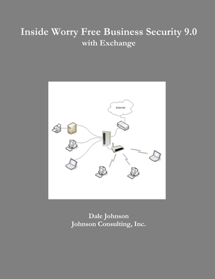 Inside Worry Free Business Security 9.0 with Exchange - Johnson, Dale, Dr., PhD