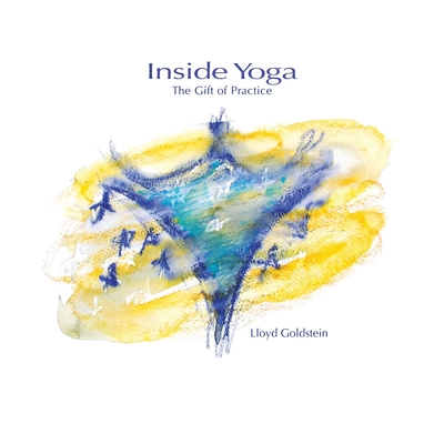 Inside Yoga: The Gift of Practice - Goldstein, Lloyd J