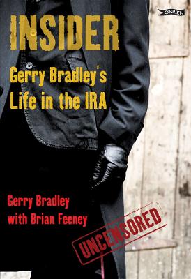 Insider: Gerry Bradley's Life in the IRA - Bradley, Gerry, and Feeney, Brian
