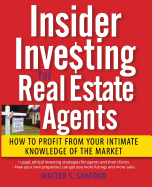 Insider Investing for Real Estate Agents: How to Profit from Your Intimate Knowledge of the Market